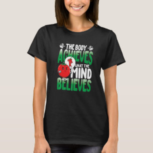 The Body Achieves What The Mind Believes T-Shirt