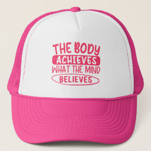 The Body Achieves What The Mind Believes Trucker Hat