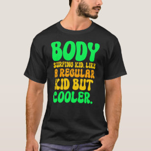 The Body Surfing Kid. Like a regular kid but coole T-Shirt
