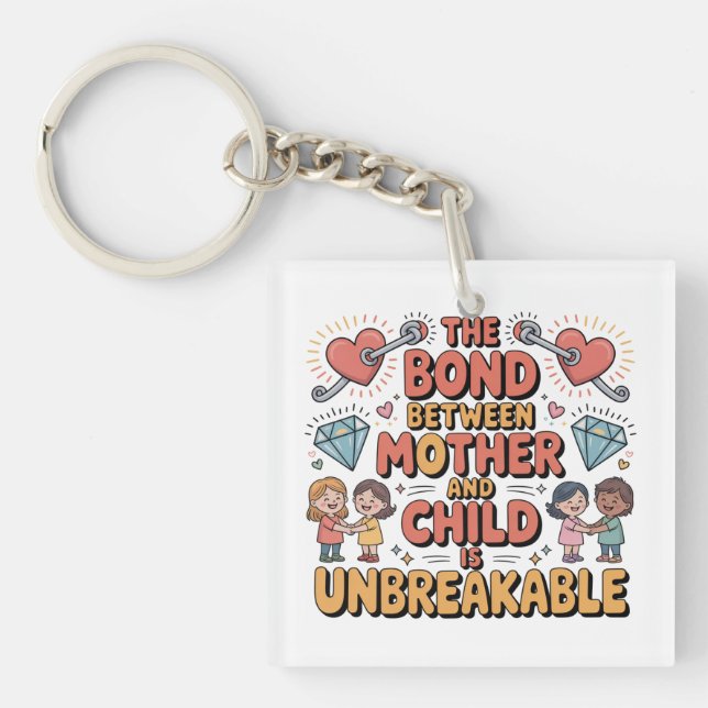 The Bond Between Mother And Child Is Unbreakable Key Ring (Front)