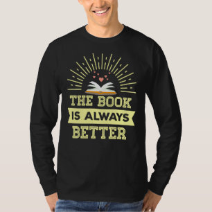 The Book Is Always Better Literary Reading Advocat T-Shirt