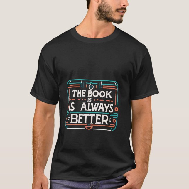The Book Is Always Better Reader Preference --- T-Shirt (Front)