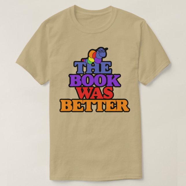 The book was better bookworm T-Shirt (Design Front)