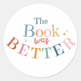 The Book was Better Classic Round Sticker