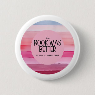 The Book Was Better (Every Single Time) 6 Cm Round Badge
