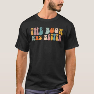 The Book Was Better Literature Reading T-Shirt