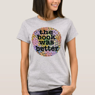 The Book Was Better T-Shirt