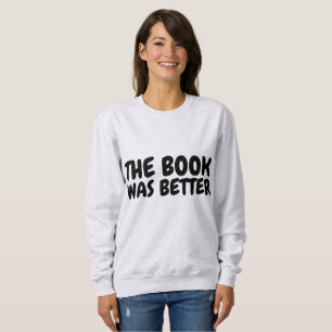 THE BOOK WAS BETTER T-shirts & sweatshirts