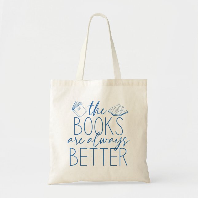 The Books Are Always Better Tote Bag (Front)