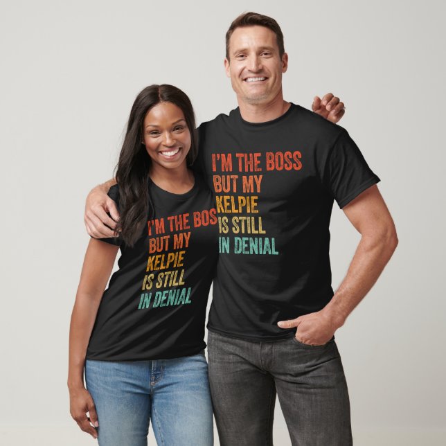 The Boss But My Australian Kelpie Still In Denial T-Shirt (Unisex)
