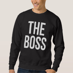 The Boss  Saying Family Matching Sweatshirt