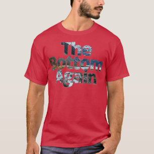 The Bottom Again T-Shirt