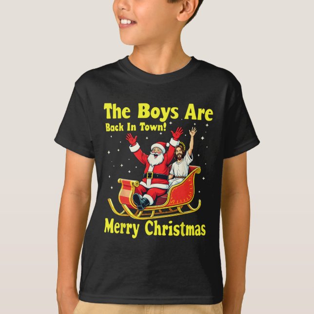 The Boy Are Back In Town! Merry Christmas Santa Ch T-Shirt (Front)