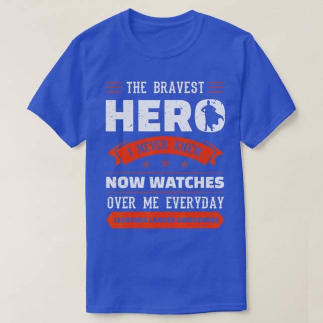 The Bravest Hero I Never Knew Leukaemia Cancer Awa T-Shirt (Design Front)