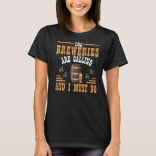 The Breweries Are Calling And I Must Go Brewing T-Shirt