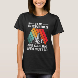 The Breweries Are Calling And I Must Go T-Shirt