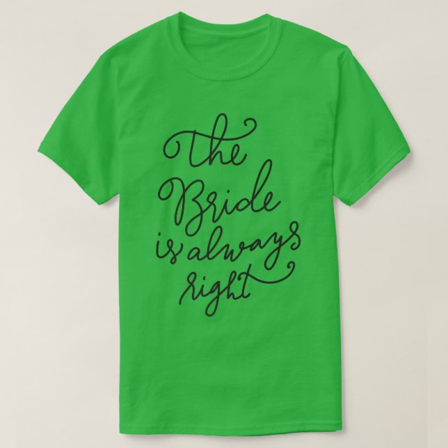 The Bride Is Always Right  Funny Wedding Gift  T-Shirt (Design Front)