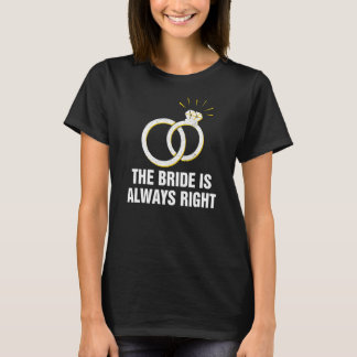 The Bride Is Always Right Groom Sarcastic Husband T-Shirt