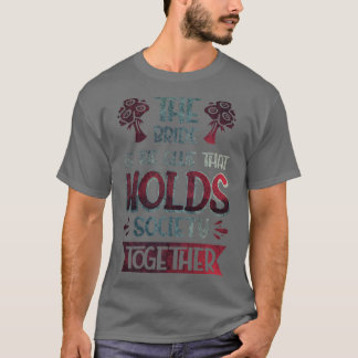 The Bride Is The Glue That Holds Society Together  T-Shirt