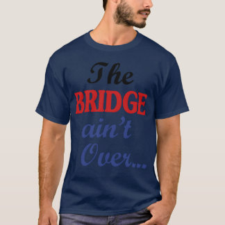 The BRIDGE aint Over retro T-Shirt