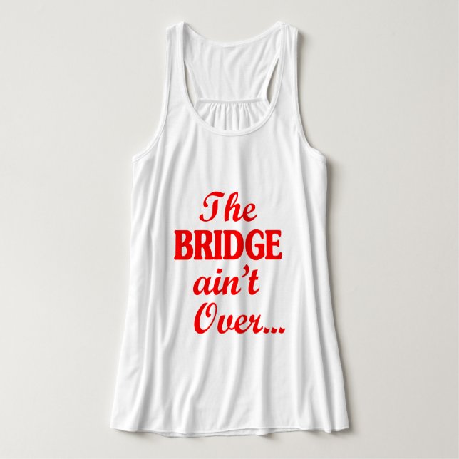 The BRIDGE ain't Over... Singlet (Design Front)