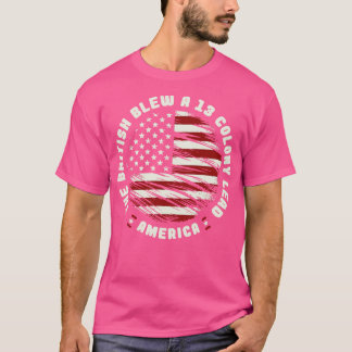 The british blew a 13 Colony lead America T-Shirt