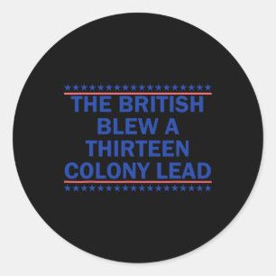The British Blew A Thirteen Colony Lead Funny 4th Classic Round Sticker