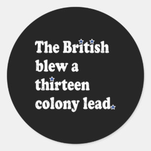 The British Blew A Thirteen Colony Lead Funny 4th  Classic Round Sticker