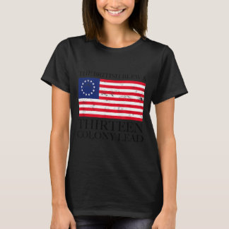The british blew a thirteen colony lead funny july T-Shirt