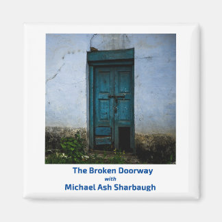 The Broken Doorway with Michael Ash Sharbaugh Magnet