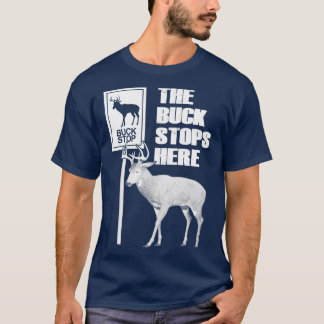 The Buck Stops Here Funny Quote T-Shirt