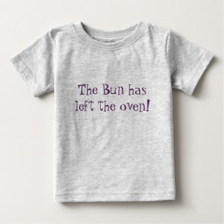 The Bun has left the oven! Baby T-Shirt