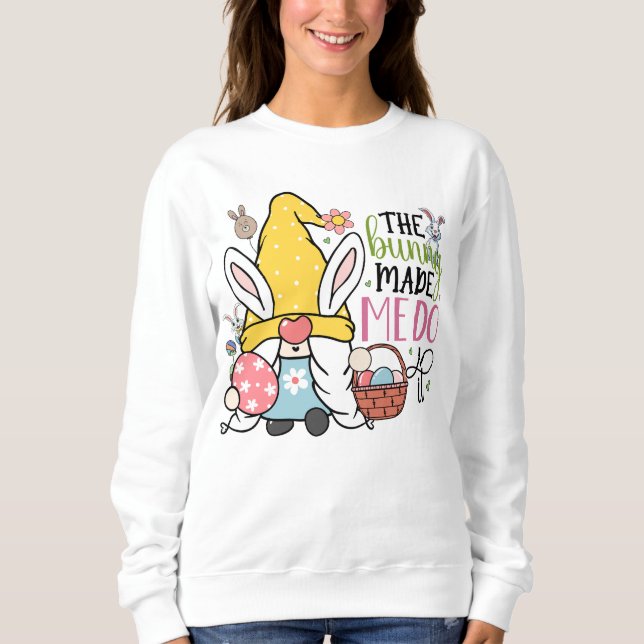The bunny made me do it sweatshirt (Front)