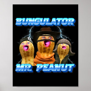 The Burnt Peanut Funny Goop Mr. Peanut Bungulator Poster