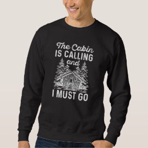 The Cabin Is Calling And I Must Go Sweatshirt