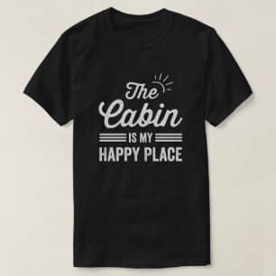 The Cabin Is my Happy Place The Cabin Lover T-Shirt
