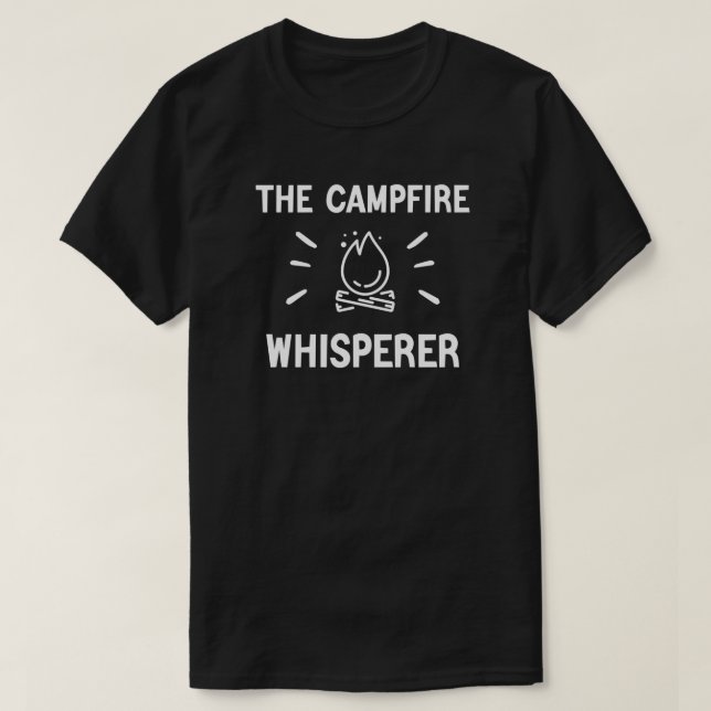 The Campfire Whisperer - Camping Life T-Shirt (Design Front)