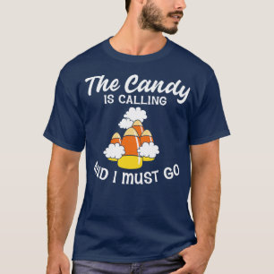 The candy is calling and I must go T-Shirt