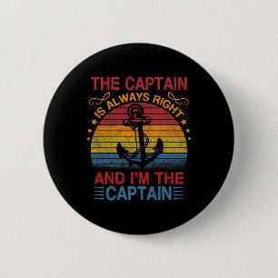 The Captain Is Always Right And I'm The Captain  6 Cm Round Badge