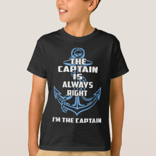 The Captain Is Always Right And Im The Captain T-Shirt