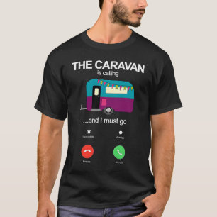 The Caravan Is Calling And I Must Go Funny Static  T-Shirt