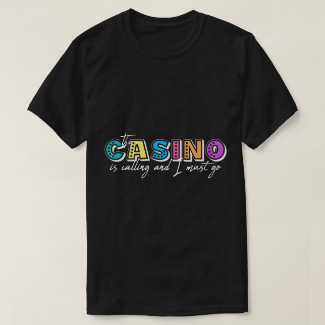 The Casino is Calling And I Must Go Gambling Casin T-Shirt (Design Front)