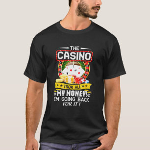 The Casino Took All My Money - Casino Gambling Gam T-Shirt