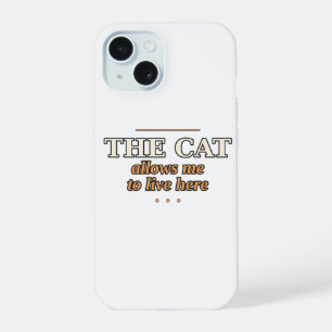 The Cat Allows Me to Live Here Phone Case