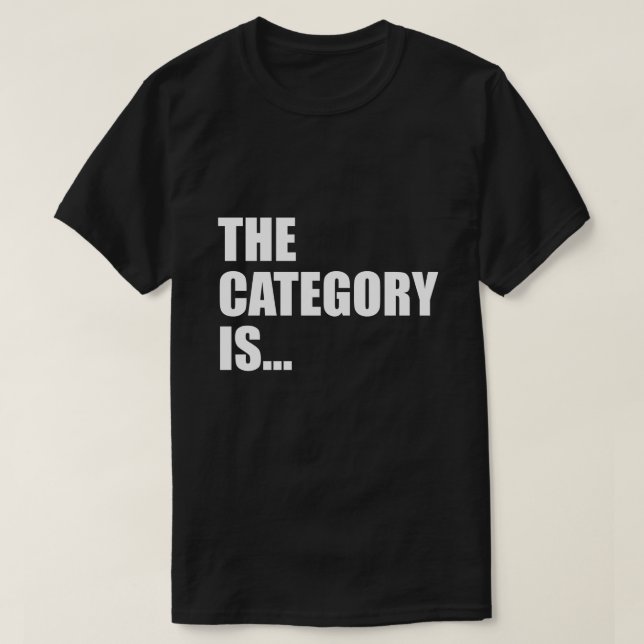 THE CATEGORY IS... T-Shirt (Design Front)