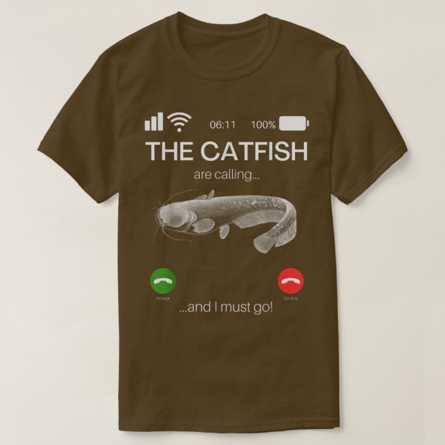 The Catfish Are Calling And I Must Go Funny Fishin T-Shirt (Design Front)