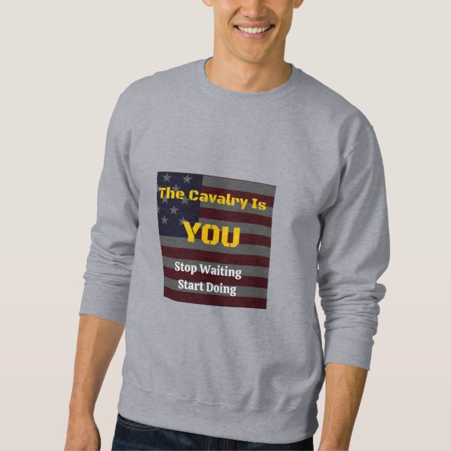 The Cavalry Is You Sweatshirt (Front)