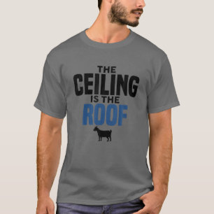The Ceiling Is The Roof Basketball Quote Funny Nt T-Shirt