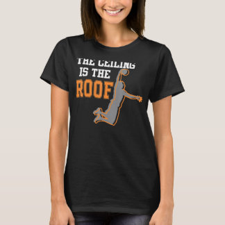 The Ceiling Is The Roof College March Basketball T T-Shirt