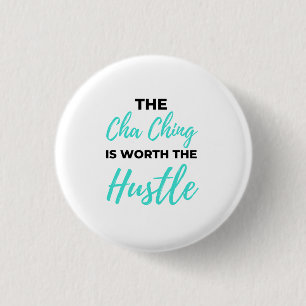 The Cha Ching Is Worth The Hustle 2 3 Cm Round Badge